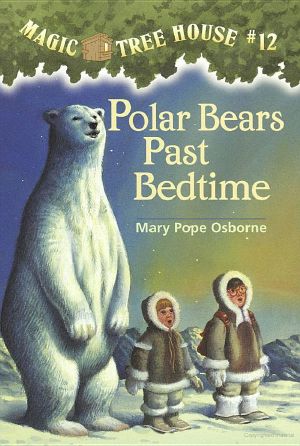 [Magic Tree House 12] • Magic Tree House 12 · Polar Bears Past Bedtime